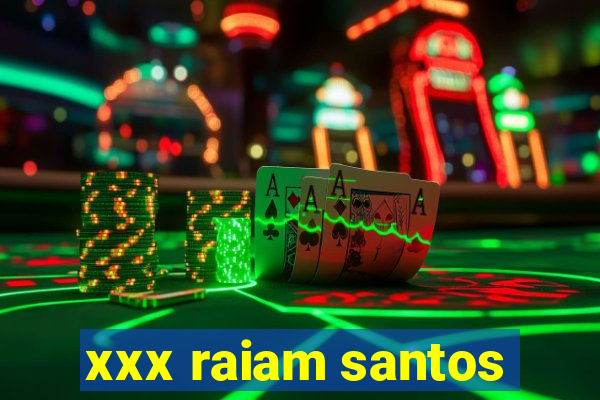 xxx raiam santos